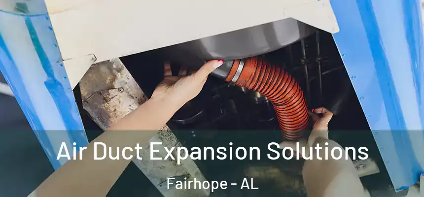  Air Duct Expansion Solutions Fairhope - AL