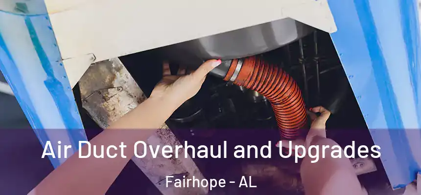  Air Duct Overhaul and Upgrades Fairhope - AL
