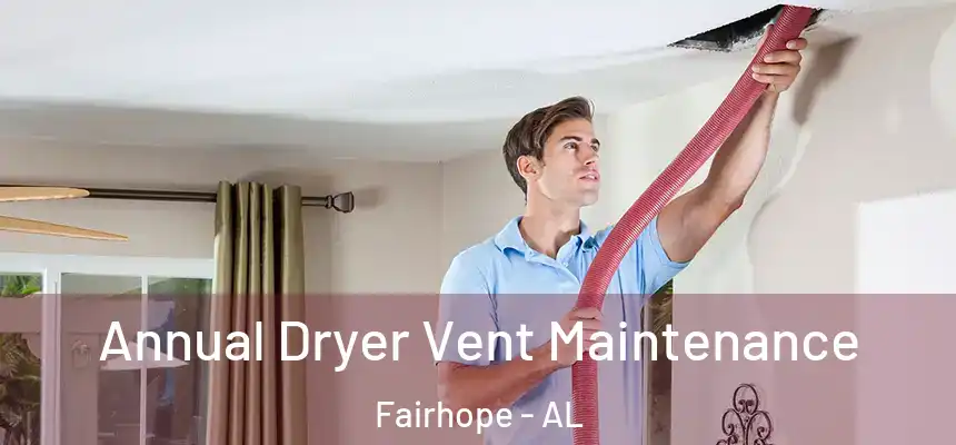  Annual Dryer Vent Maintenance Fairhope - AL