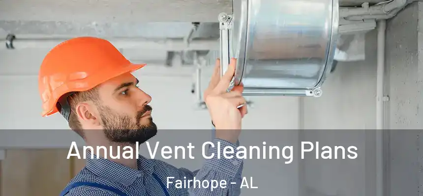  Annual Vent Cleaning Plans Fairhope - AL