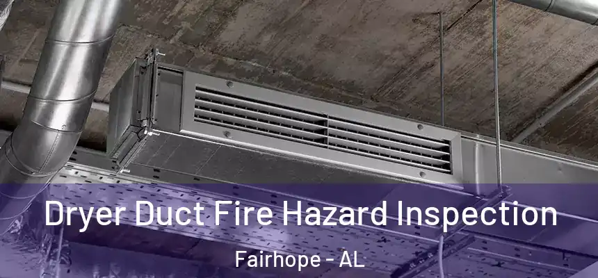  Dryer Duct Fire Hazard Inspection Fairhope - AL