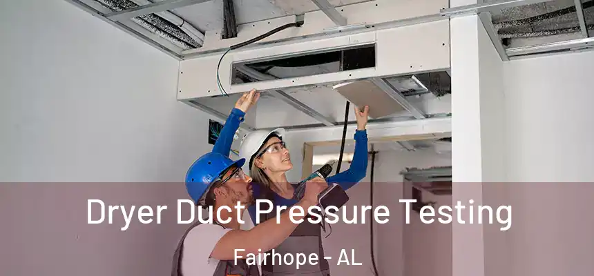  Dryer Duct Pressure Testing Fairhope - AL