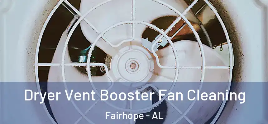  Dryer Vent Booster Fan Cleaning Fairhope - AL