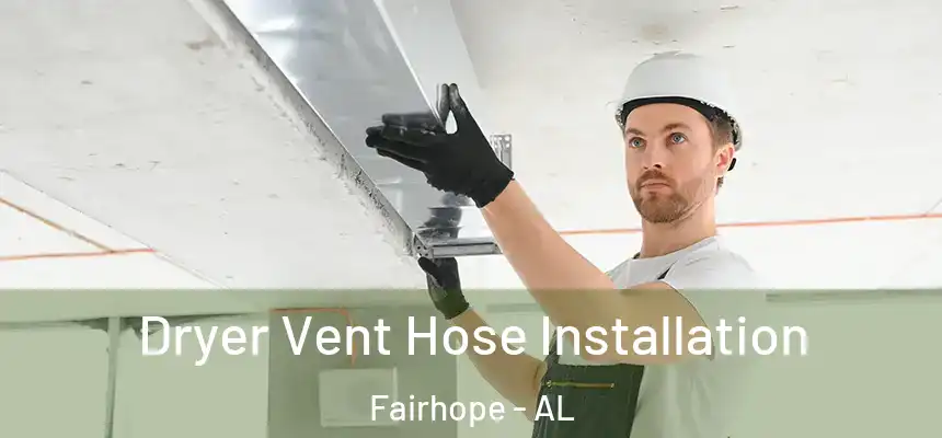  Dryer Vent Hose Installation Fairhope - AL