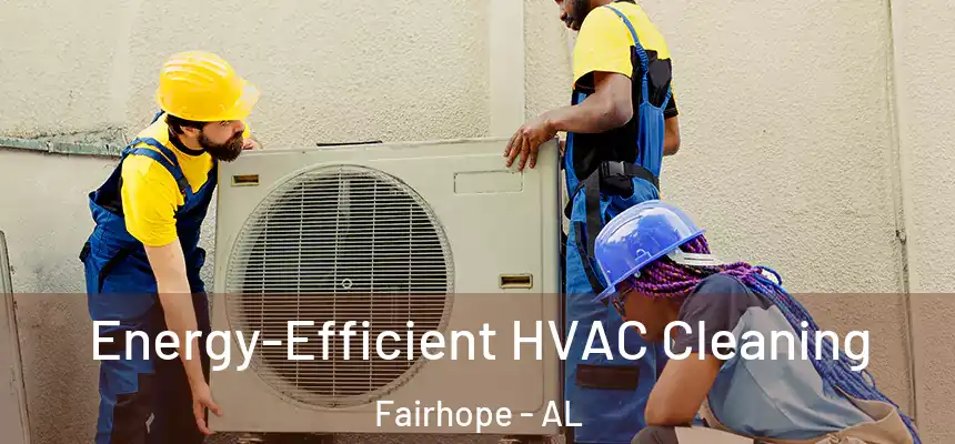  Energy-Efficient HVAC Cleaning Fairhope - AL