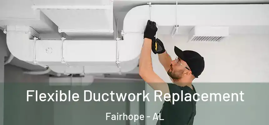  Flexible Ductwork Replacement Fairhope - AL