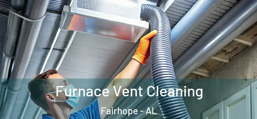  Furnace Vent Cleaning Fairhope - AL