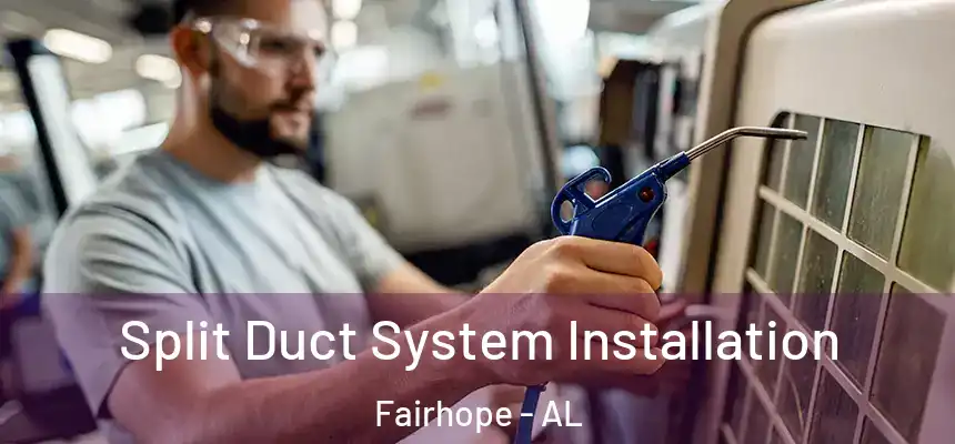  Split Duct System Installation Fairhope - AL
