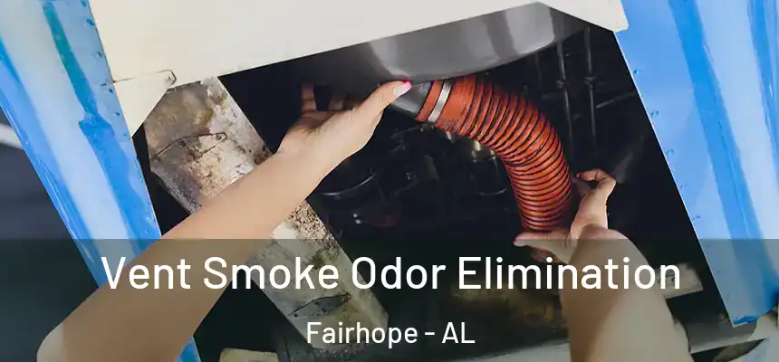  Vent Smoke Odor Elimination Fairhope - AL